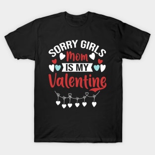 Sorry Girls Mom Is My Valentine T-Shirt